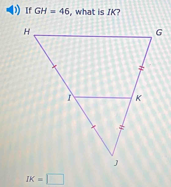 If GH=46 , what is IK?
IK=□