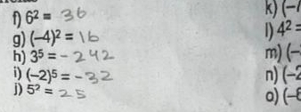 6^2=
k) (-/
g) (-4)^2=
D 4^2=
h) 3^5=-
m) (−
i) (-2)^5= n) (-2
D 5^2=
a) (-8