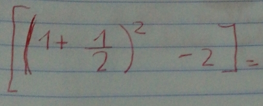 [(1+ 1/2 )^2-2]=