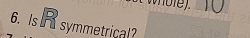 Is R symmetrical?