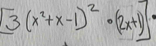 [3(x^2+x-1)^2· (2x+1)]·