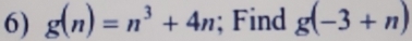 g(n)=n^3+4n; Find g(-3+n)