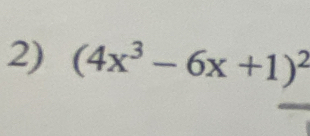 (4x^3-6x+1)^2