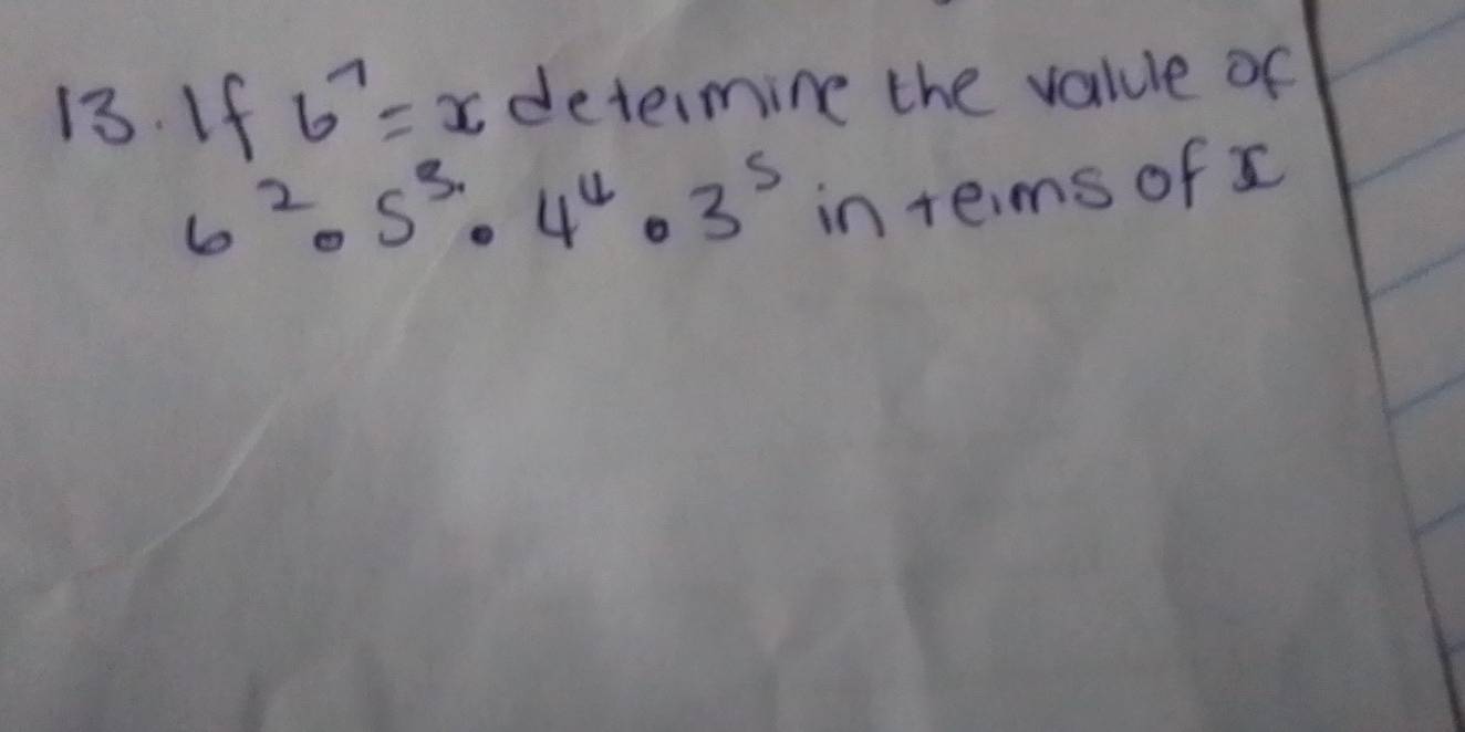 If 6^7=x determine the value of
6^2· 5^3· 4^4· 3^5
in teims of s