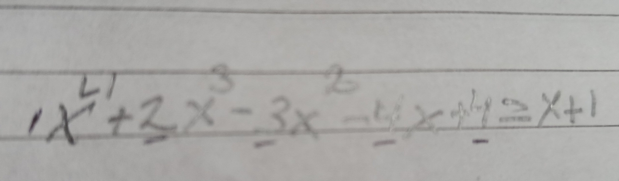 1x^4+3x^3-3x^2-4x+4≥ x+1