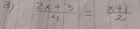  (2x+3)/4 = (x+1)/2 