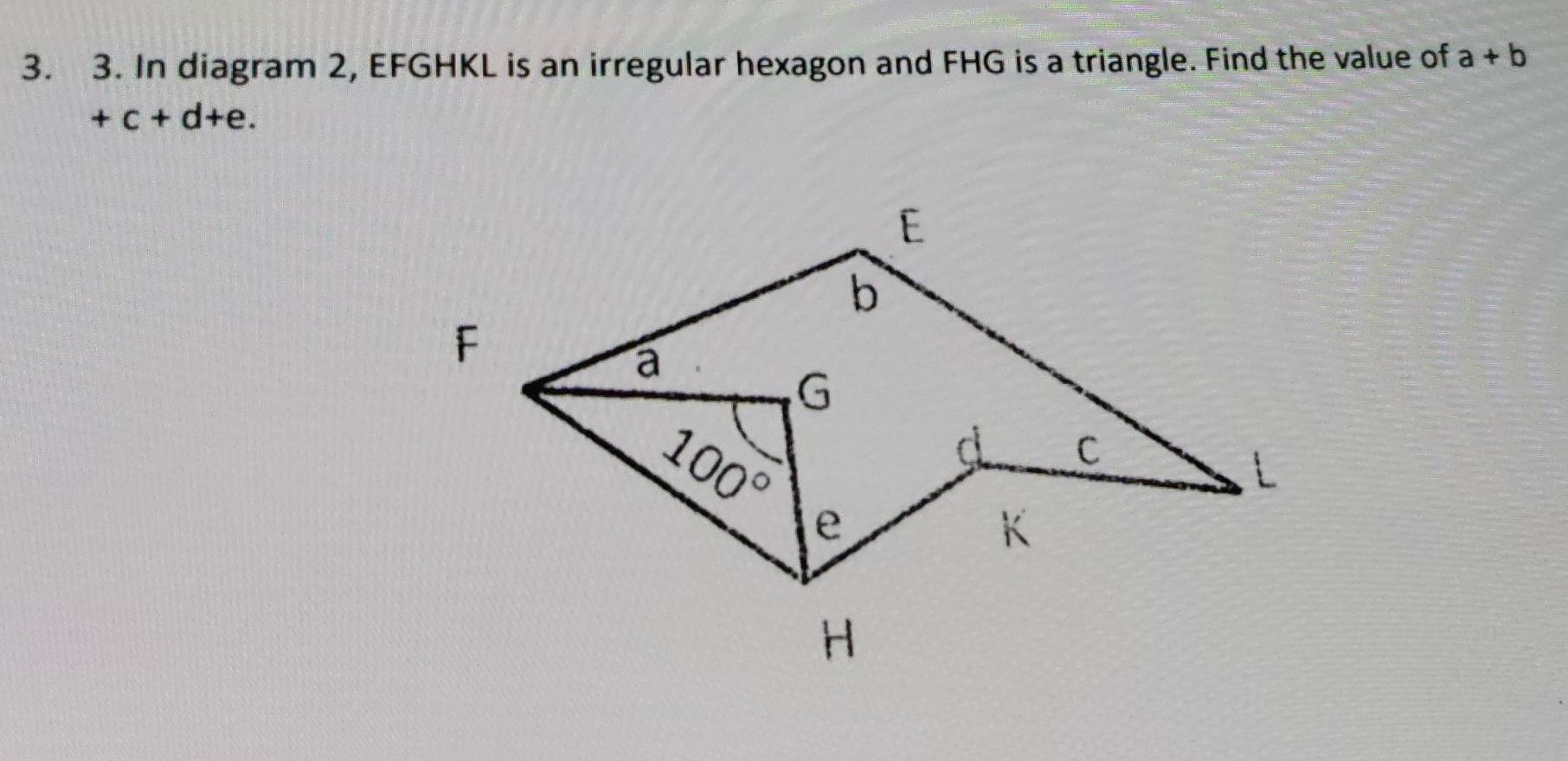 In diagram 2, EFGHKL is an irregular hexagon and FHG is a triangle. Find the value of a+b
+c+d+e.