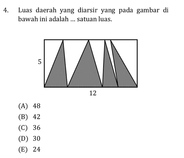 Luas daerah yang diarsir yang pada gambar di
bawah ini adalah ... satuan luas.
(A) 48
(B) 42
(C) 36
(D) 30
(E) 24