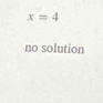 x=4
no solution