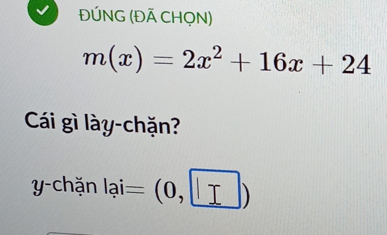 ĐÚNG (ĐÃ CHỌN)
m(x)=2x^2+16x+24
Cái gì lày-chặn? 
y-chặn l_qi0,□ )