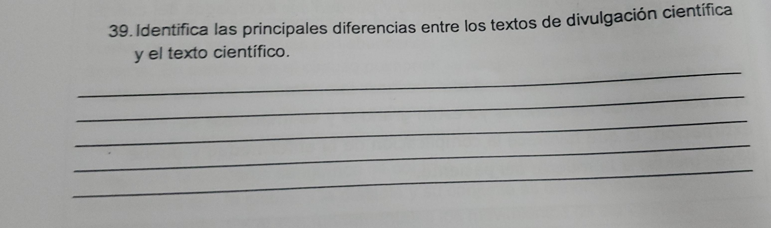 Identifica las principales diferencias entre los textos de divulgación científica 
_ 
y el texto científico. 
_ 
_ 
_ 
_