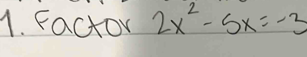 Factor 2x^2-5x=-3