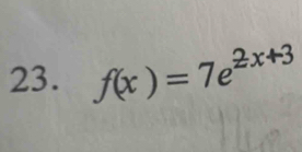 f(x)=7e^(2x+3)