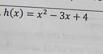 h(x)=x^2-3x+4