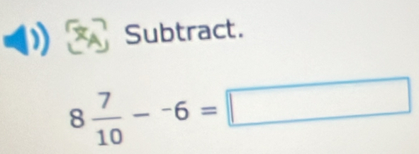 a ) Subtract.
8 7/10 --6=□