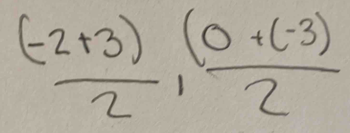  ((-2+3))/2 ,  ((0+(-3))/2 