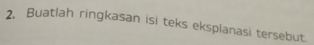 Buatlah ringkasan isi teks eksplanasi tersebut