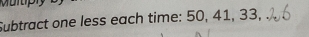 Subtract one less each time: 50, 41, 33,