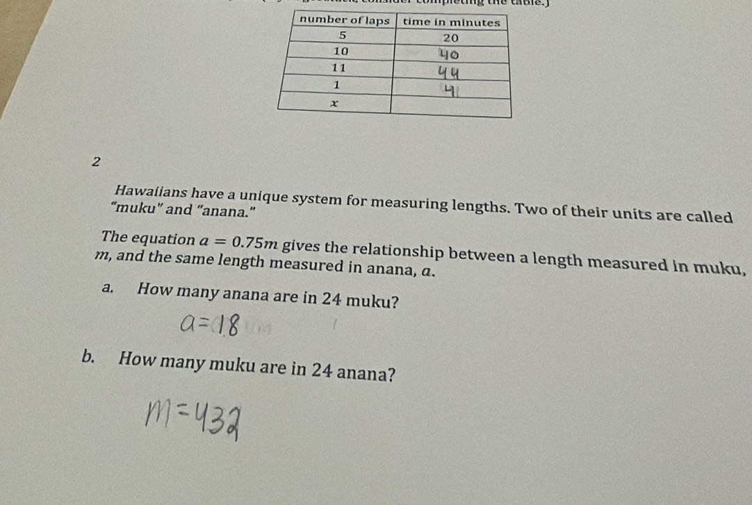 eang the coe. 
2 
Hawaiians have a unique system for measuring lengths. Two of their units are called 
“muku” and “anana.” 
The equation a=0.75m gives the relationship between a length measured in muku,
m, and the same length measured in anana, a. 
a. How many anana are in 24 muku? 
b. How many muku are in 24 anana?