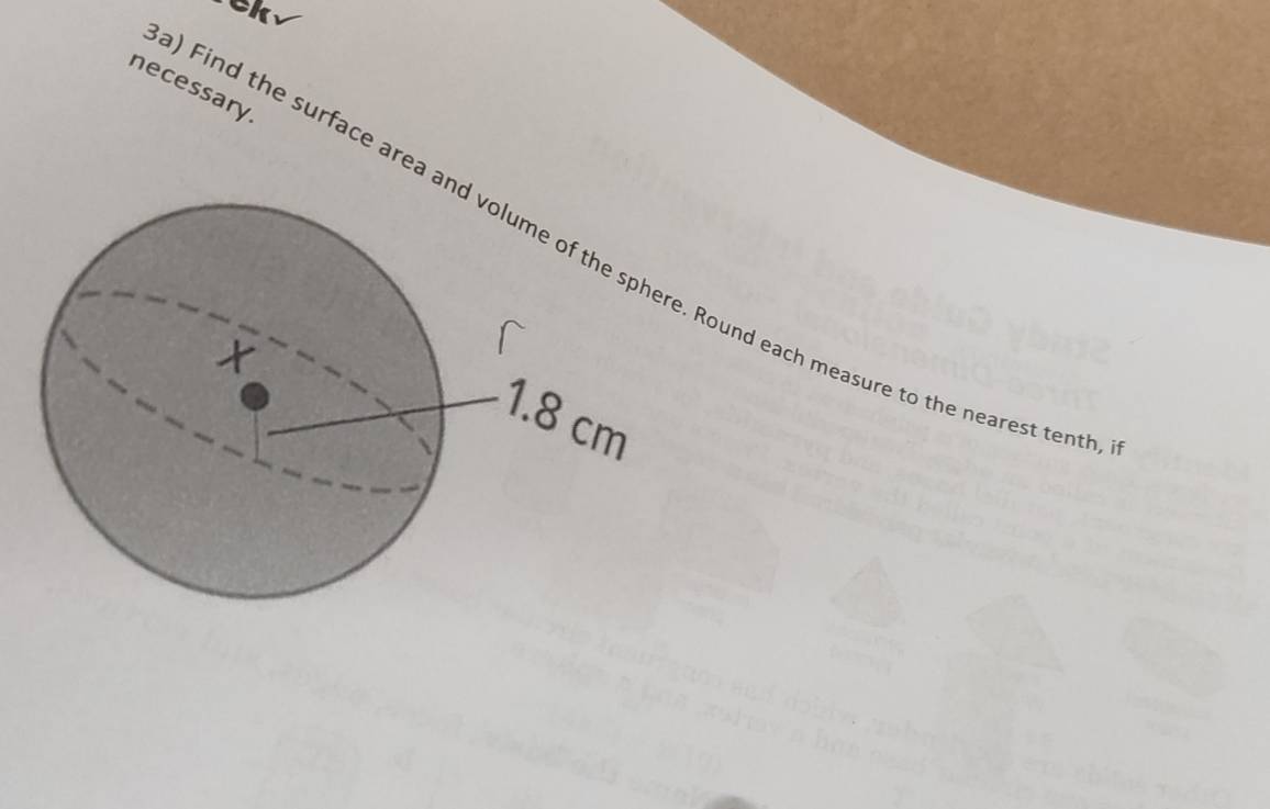 ek 
necessary 
Find the surface area a. Round each measure to the nearest tent