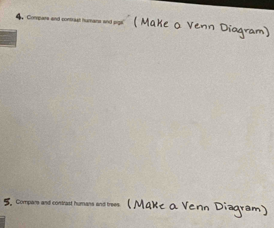 Compare and contrast humans and pigs 
Compare and contrast humans and trees.