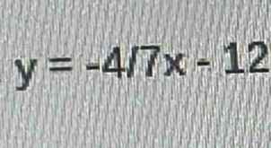 y=-4/7x-12