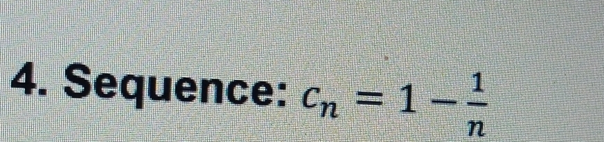 Sequence: c_n=1- 1/n 