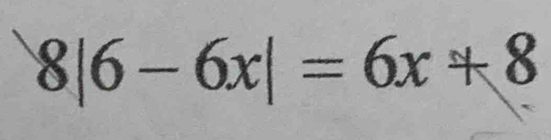 8|6-6x|=6x+8