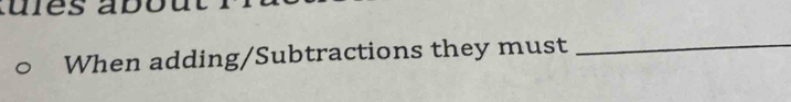 When adding/Subtractions they must_