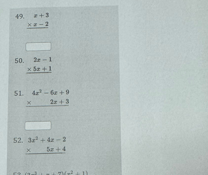 beginarrayr x+3 * x-2 hline endarray
50. beginarrayr 2x-1 * 5x+1 hline endarray
51. beginarrayr 4x^2-6x+9 * 2x+3 hline endarray
52. beginarrayr 3x^2+4x-2 * 5x+4 hline endarray
3 (x^2+1)