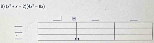 (x^2+x-2)(4x^2-8x)
_ 
_ 
_