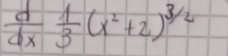  d/dx  1/3 (x^2+2)^3/2