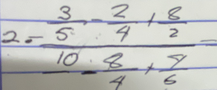 2=frac  3/5 - 2/4 +1 8/2 -frac 8- 8/4 + 8/6 =