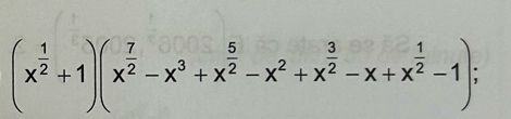 (x^(frac 1)2+1)(x^(frac 7)2-x^3+x^(frac 5)2-x^2+x^(frac 3)2-x+x^(frac 1)2-1);