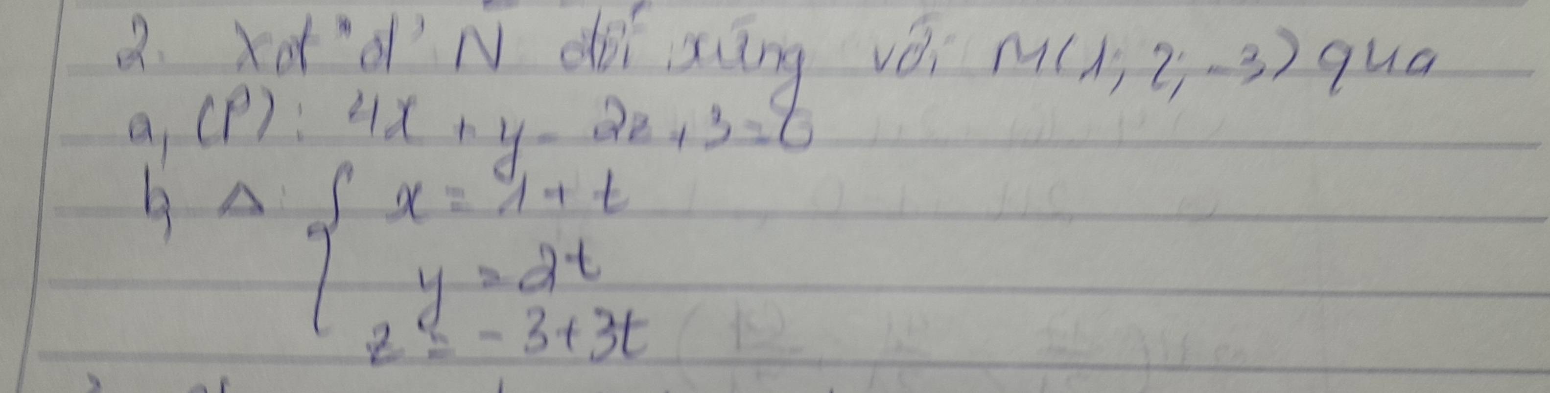 xod´ N dǒi xāng vǒ. M(lambda ;2;-3) qua
a_1(P):4x+y-2z+3=0
Delta beginarrayl x=1+t y=2t z=-3+3tendarray.
1