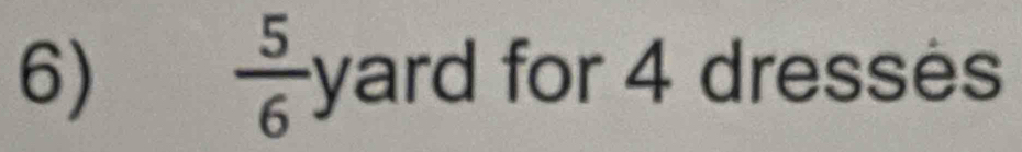 5/6 
6) yard for 4 dresses