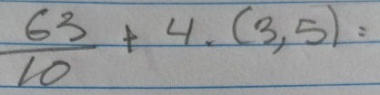  63/10 +4.(3,5)=