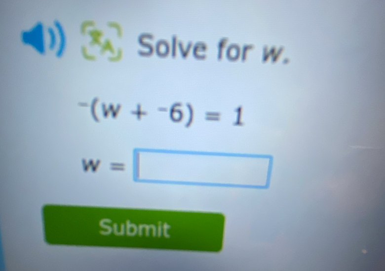 ① 3 Solve for w.
^-(w+^-6)=1
w=□
Submit