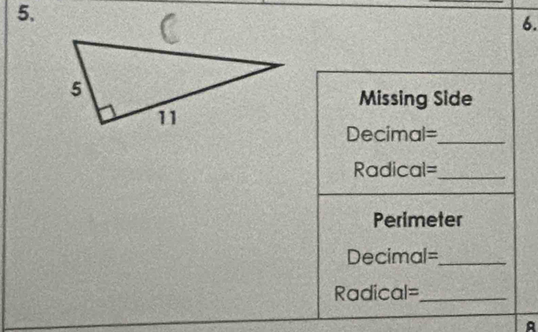 Missing Side 
Decimal=_ 
Radical=_ 
Perimeter 
Decimal=_ 
Radical=_ 
a