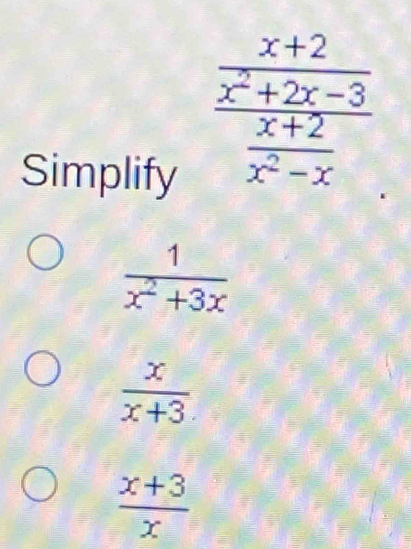 Simplify
 1/x^2+3x 
 x/x+3 
 (x+3)/x 