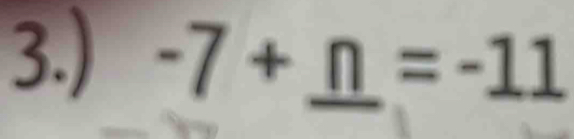 3.) -7+_ n=-11