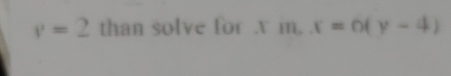 v=2 than solve for x m. x=6(y-4)