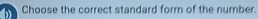 Choose the correct standard form of the number.