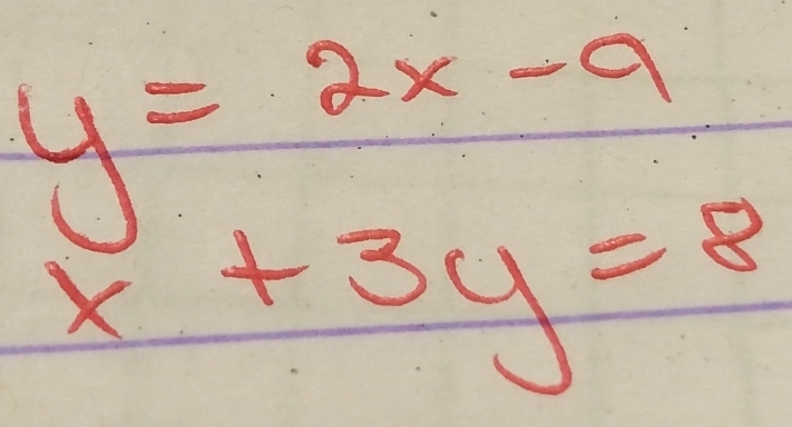 y=2x-9
x+3y=8