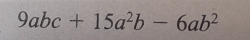 9abc+15a^2b-6ab^2