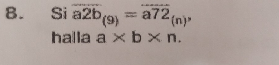 Si overline a2b_(9)=overline a72_(n), 
halla a* b* n.