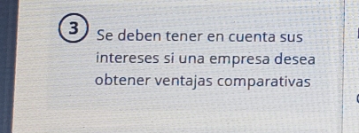 Se deben tener en cuenta sus 
intereses si una empresa desea 
obtener ventajas comparativas