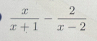  x/x+1 - 2/x-2 