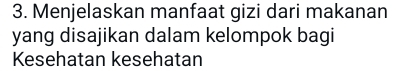 Menjelaskan manfaat gizi dari makanan 
yang disajikan dalam kelompok bagi 
Kesehatan kesehatan