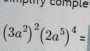 ty comp le
(3a^2)^2(2a^5)^4=